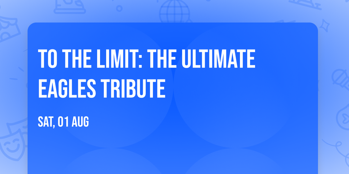 To the Limit:  The Ultimate Eagles Tribute