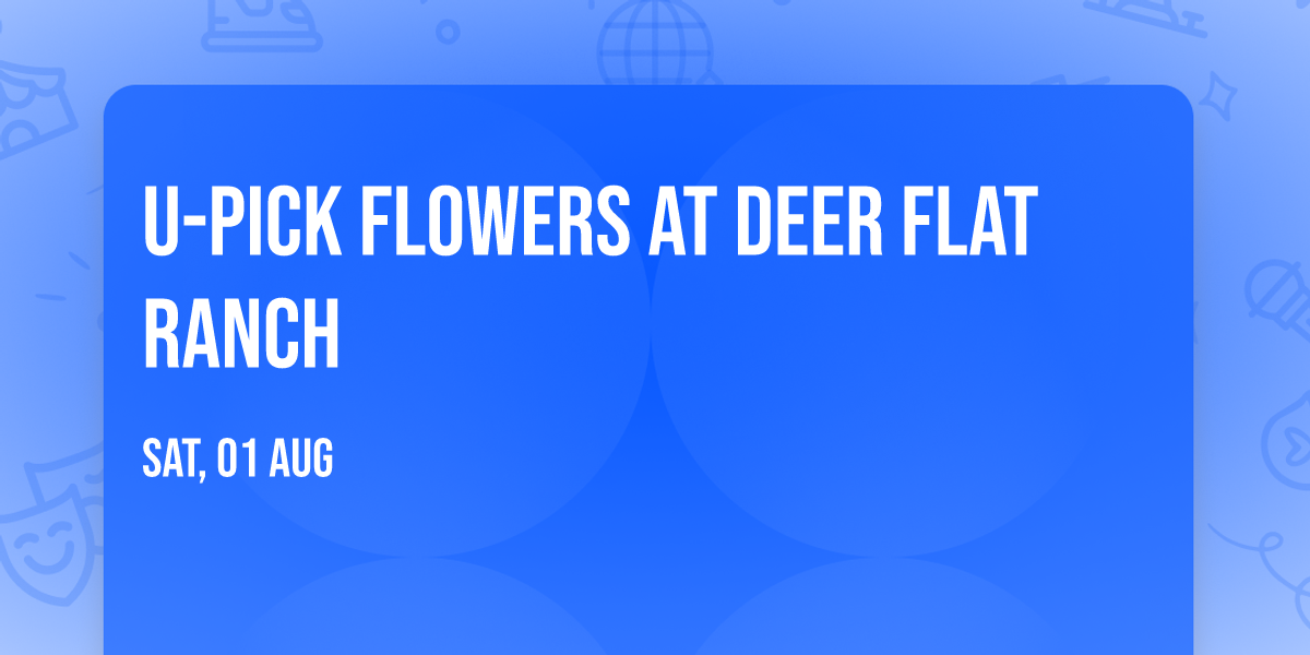 U-Pick Flowers at Deer Flat Ranch 