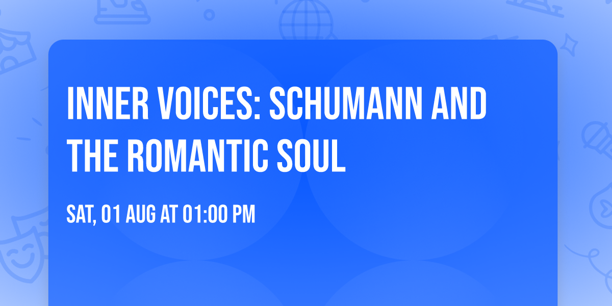 Inner Voices: Schumann and the Romantic Soul  