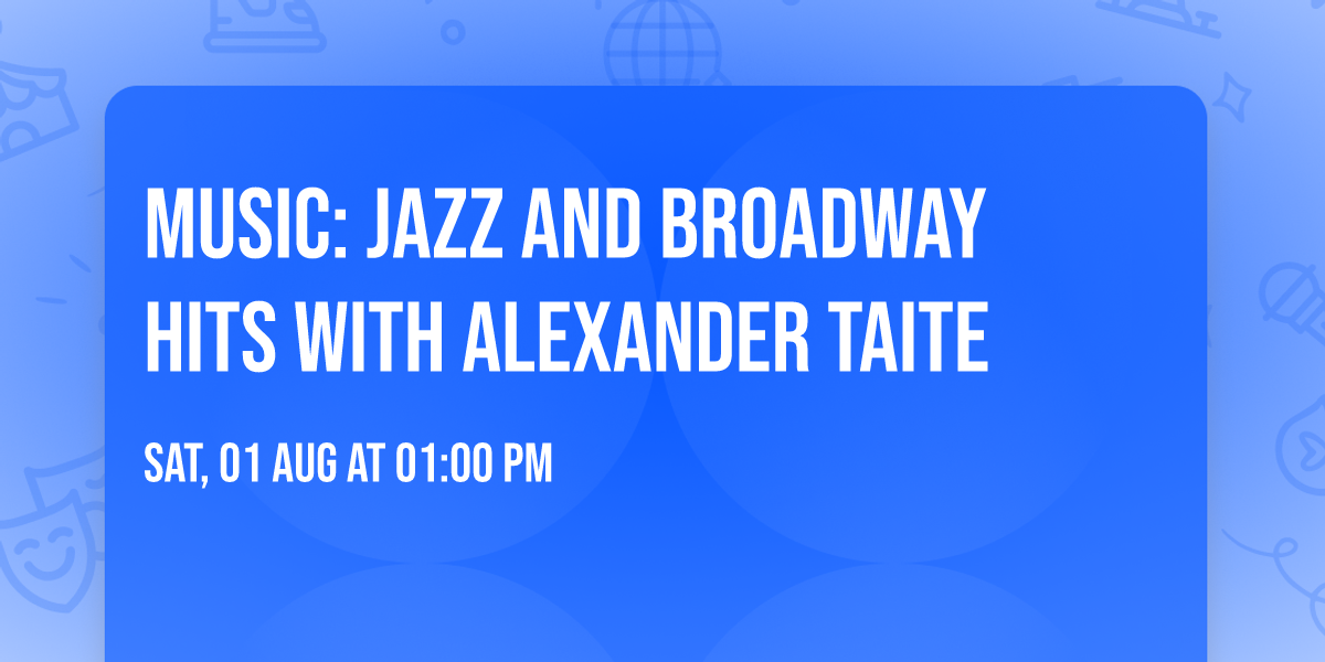 Music: Jazz and Broadway Hits with Alexander Taite