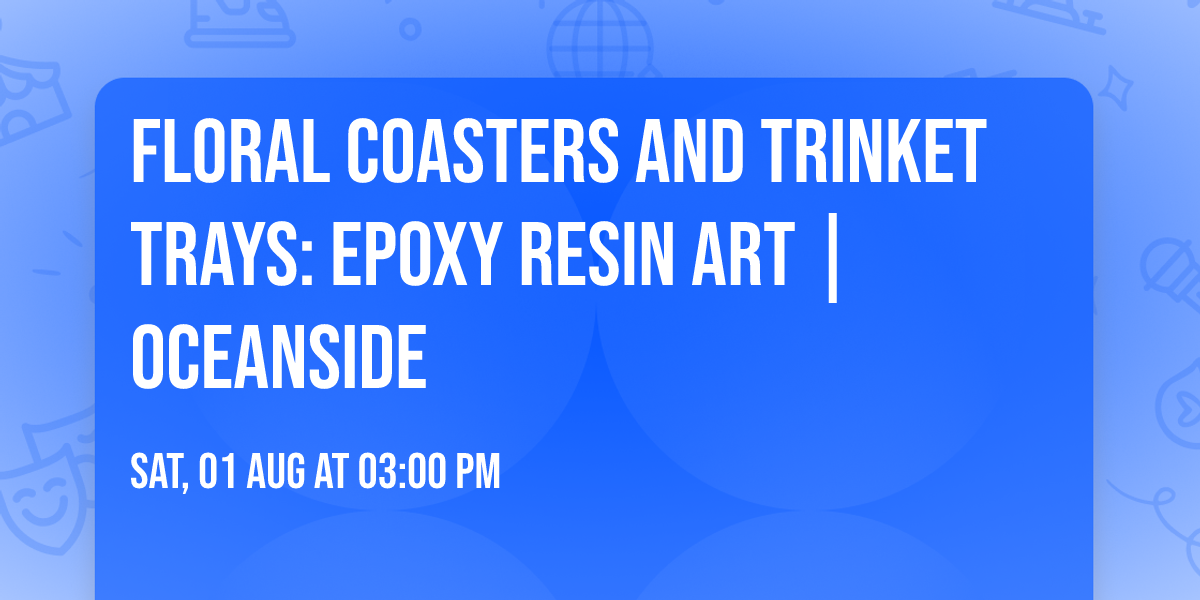 Floral Coasters and Trinket trays: Epoxy Resin Art | Oceanside