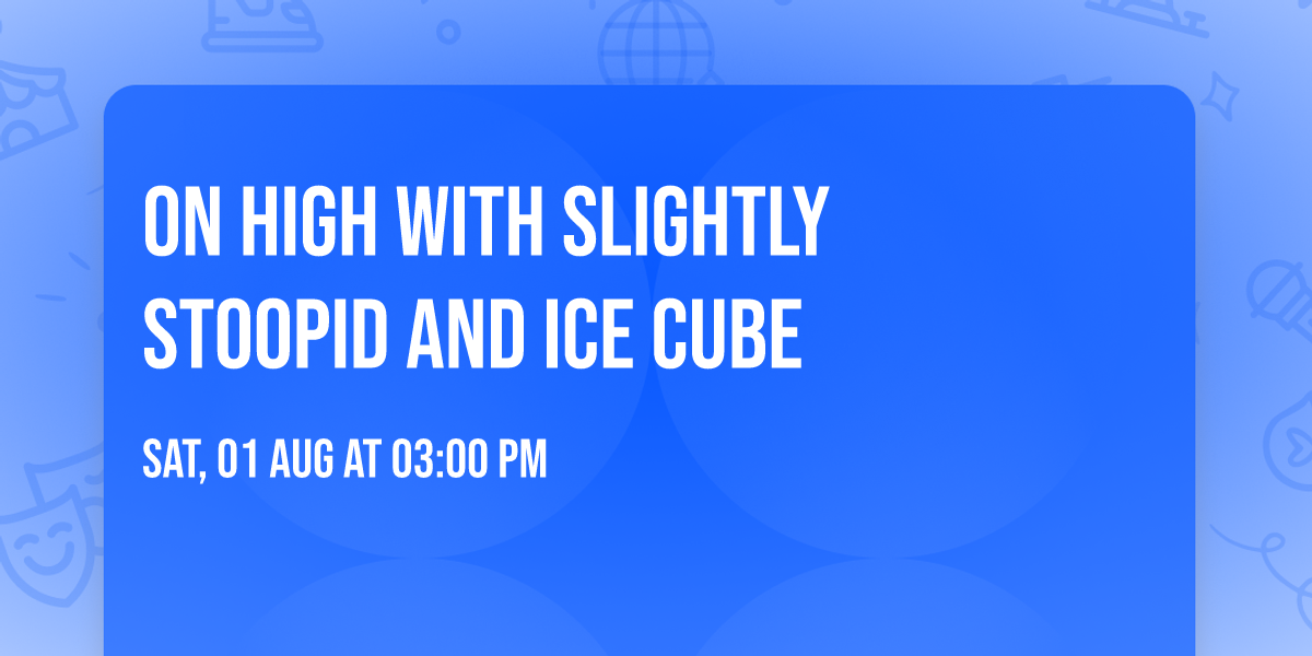 On High with Slightly Stoopid and Ice Cube