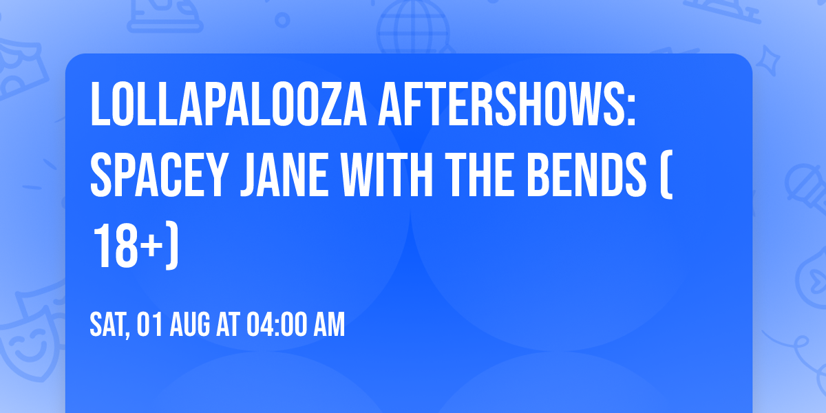 Lollapalooza Aftershows: Spacey Jane with The Bends (18+)
