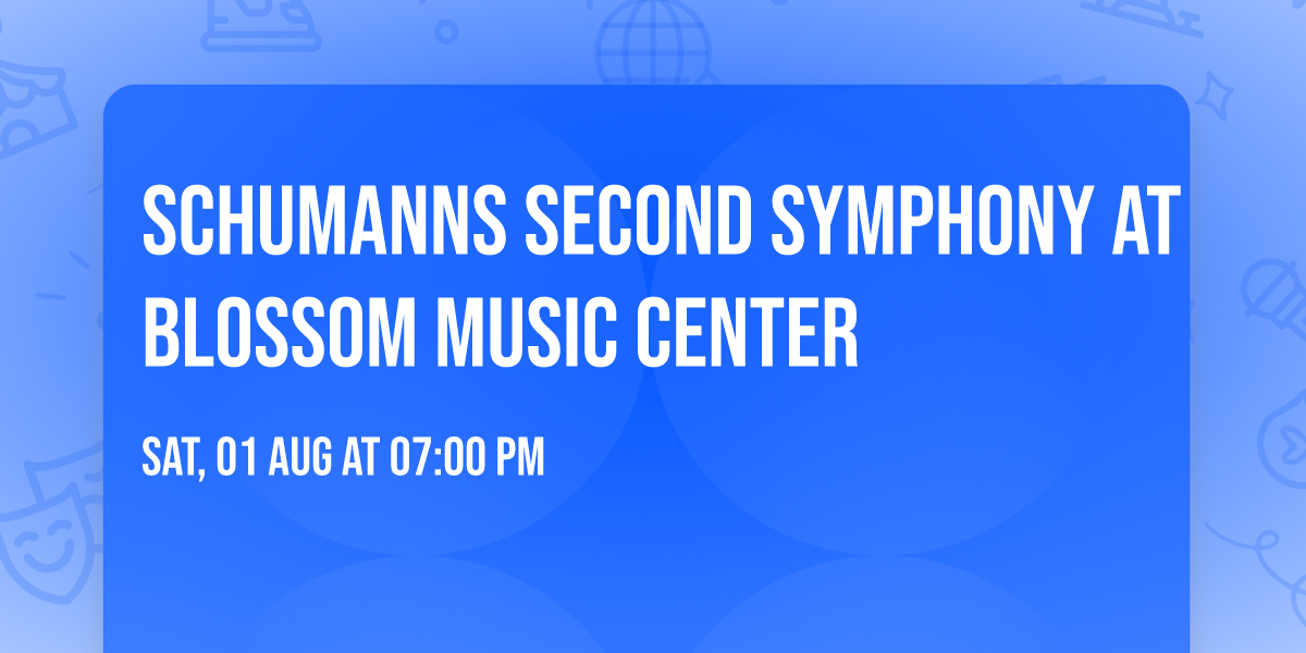 Schumanns Second Symphony at Blossom Music Center