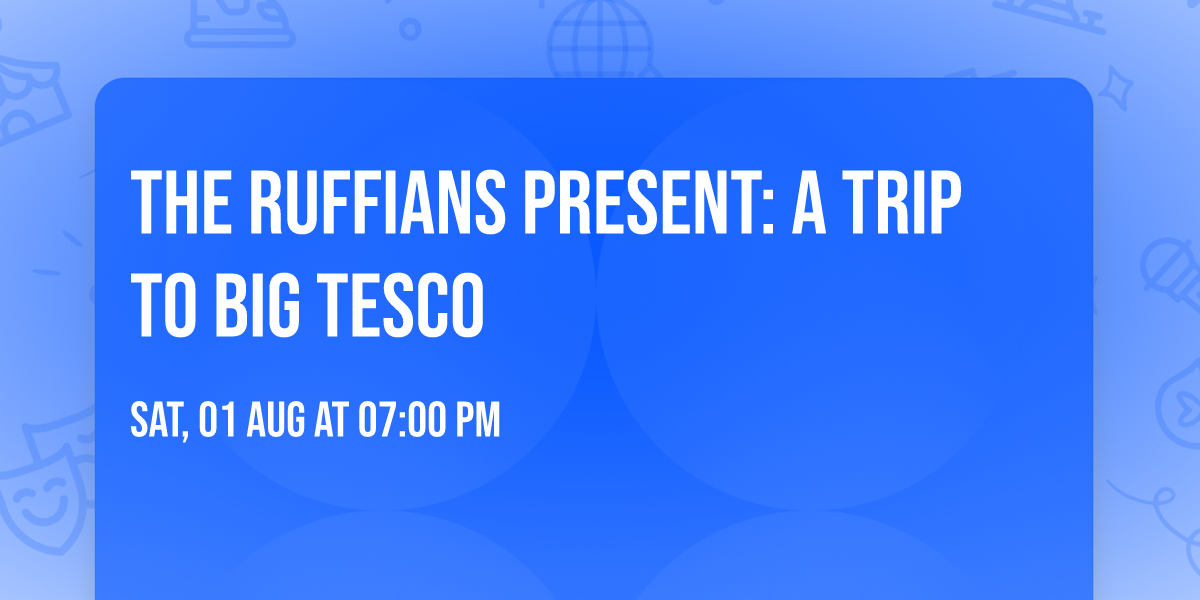 The Ruffians present: A Trip to Big Tesco