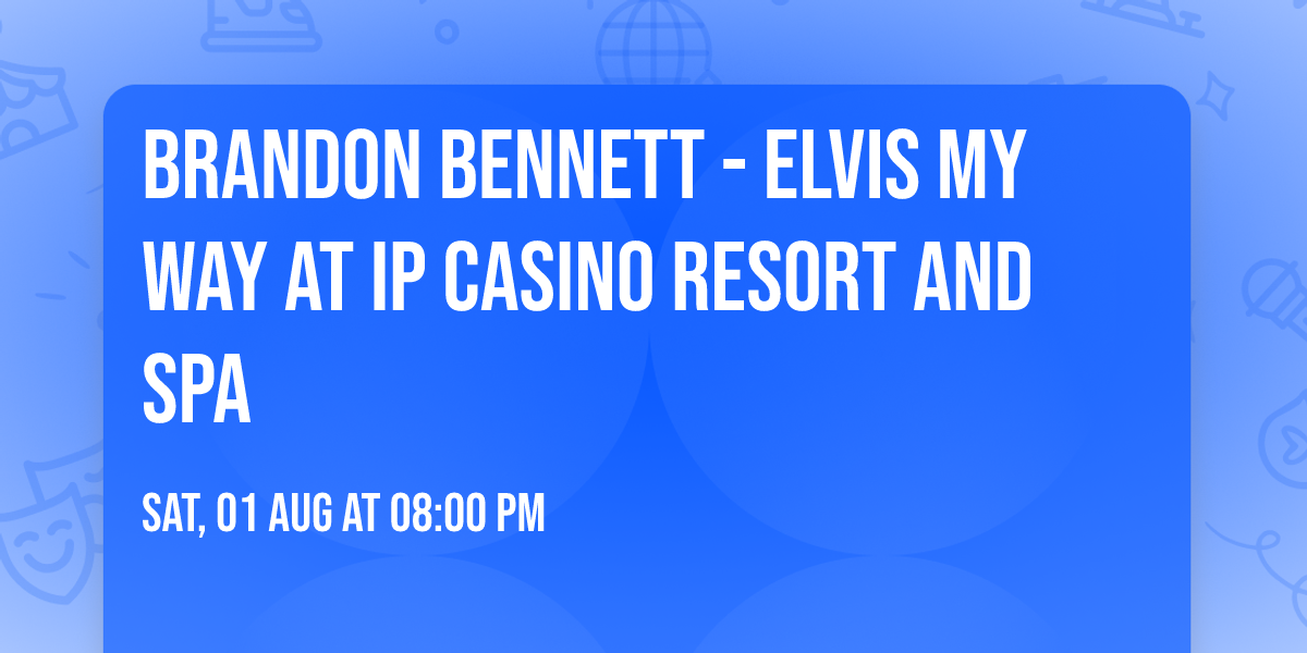 Brandon Bennett - Elvis My Way at IP Casino Resort and Spa