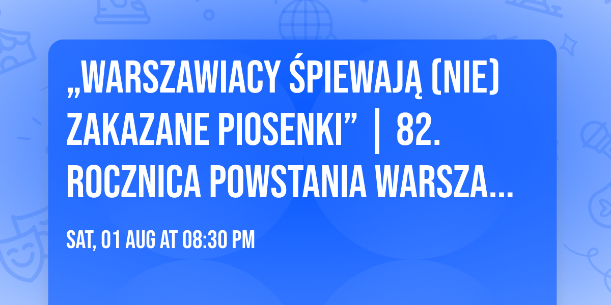 \u201eWarszawiacy \u015bpiewaj\u0105 (nie)zakazane piosenki\u201d | 82. rocznica Powstania Warszawskiego