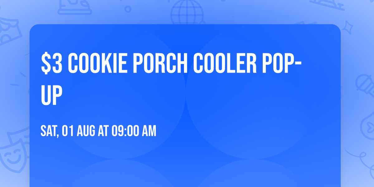 $3 Cookie Porch Cooler Pop-Up \ud83c\udf6a