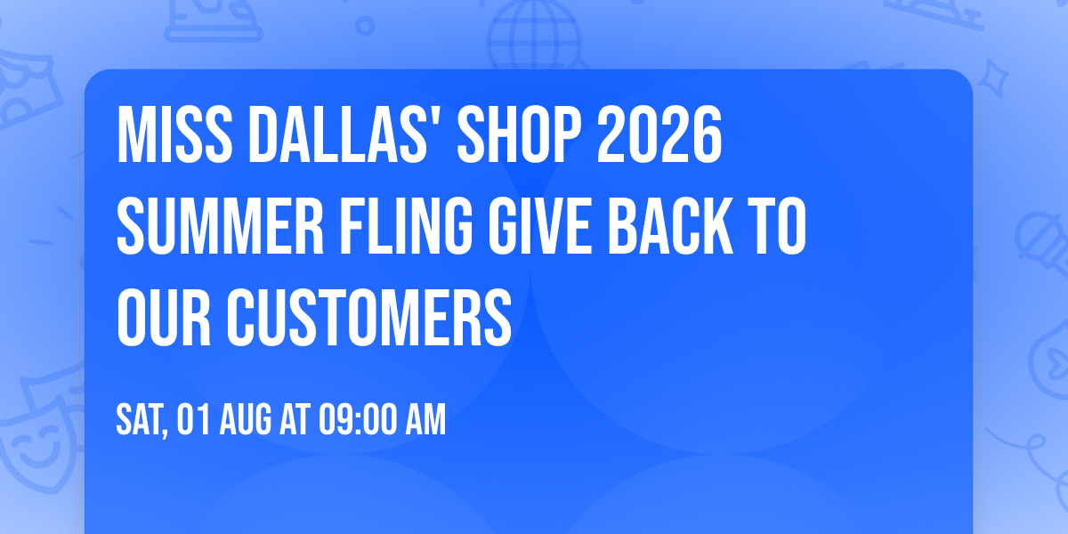 MISS DALLAS' SHOP 2026 SUMMER FLING GIVE BACK TO OUR CUSTOMERS