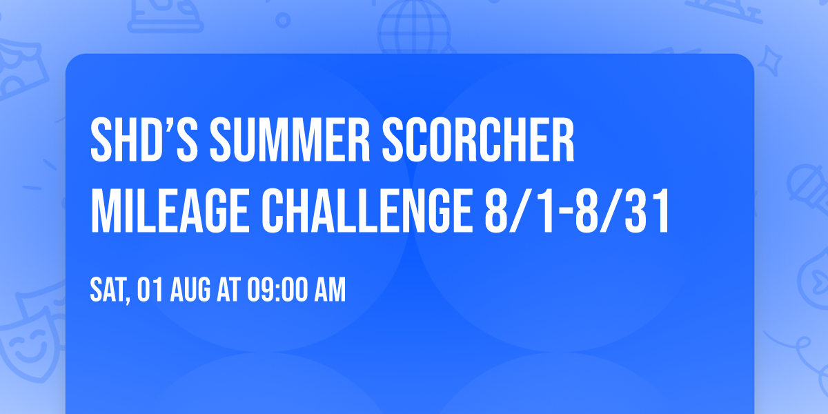 SHD\u2019S Summer Scorcher Mileage Challenge 8\/1-8\/31