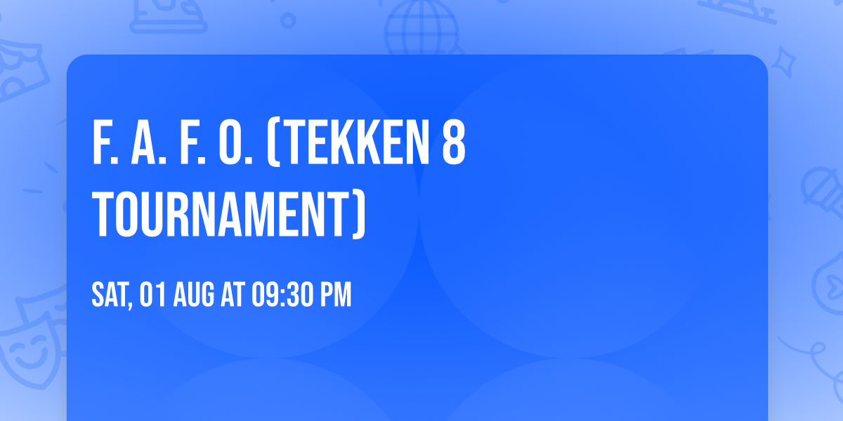 F. A. F. O. (TEKKEN 8 Tournament)