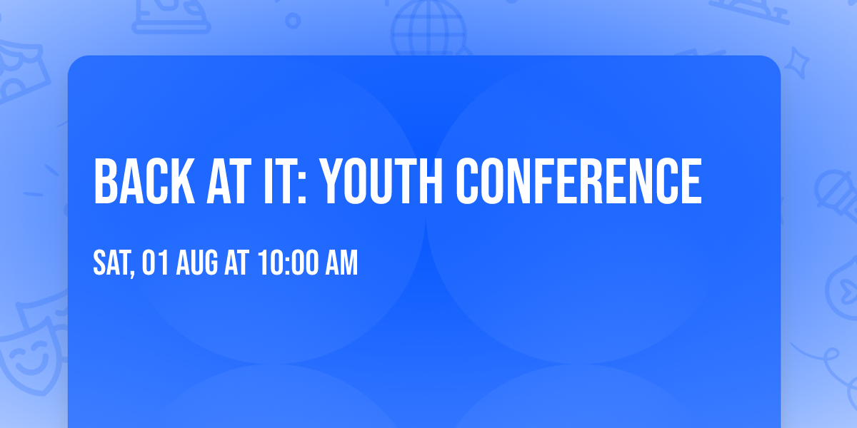 Back At It: Youth Conference