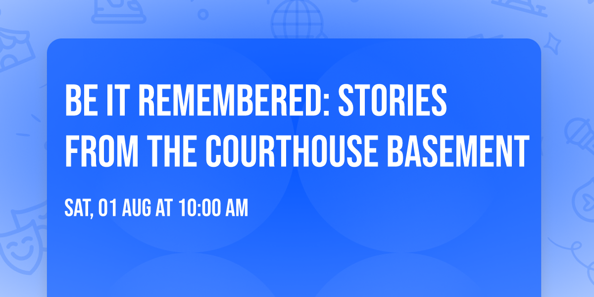 Be It Remembered: Stories from the Courthouse Basement