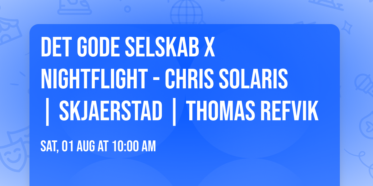 Det Gode Selskab x Nightflight - Chris Solaris | Skjaerstad | Thomas Refvik