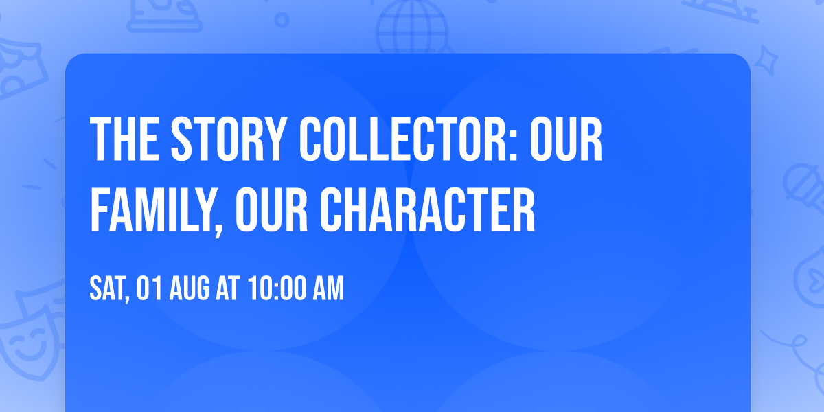 The Story Collector: Our Family, Our Character