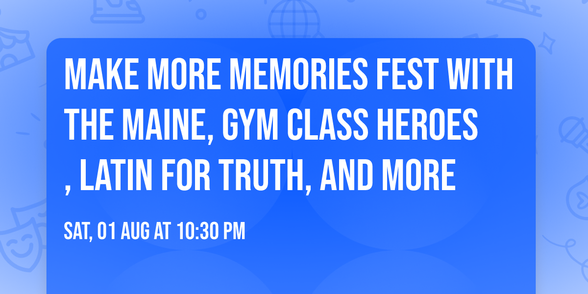 Make More mEMOries Fest with The Maine, Gym Class Heroes, Latin For Truth, and more