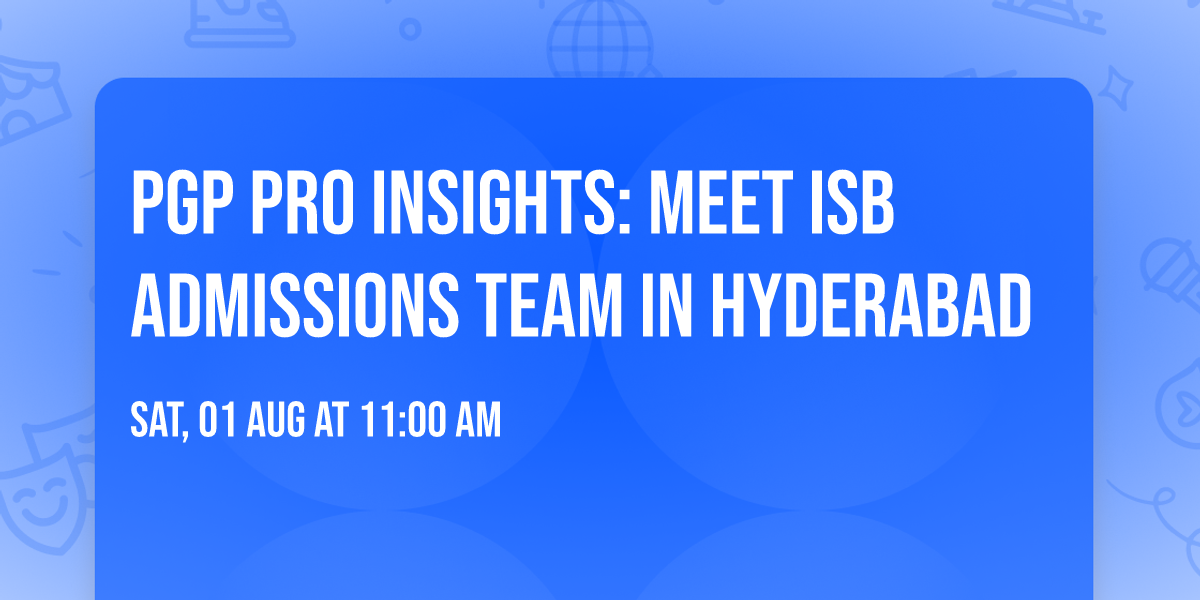 PGP PRO Insights: Meet ISB Admissions Team in Hyderabad