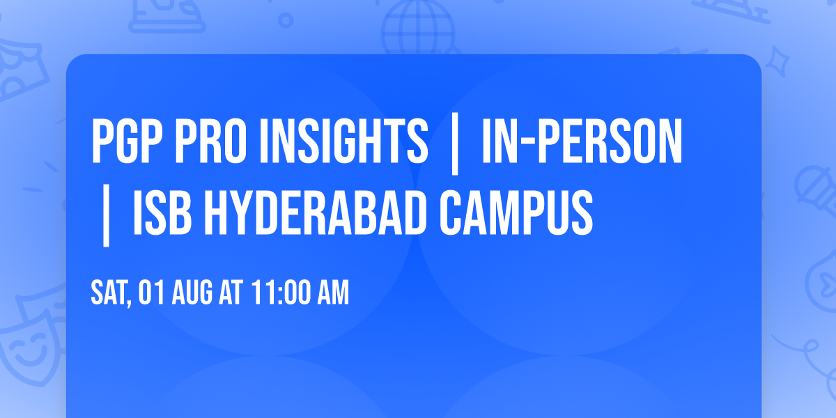 PGP PRO Insights | In-Person | ISB Hyderabad Campus