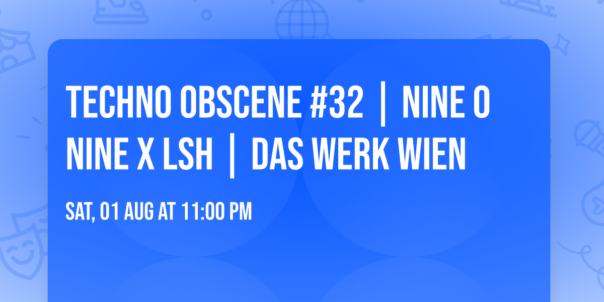 TECHNO OBSCENE #32 | NINE O NINE x LSH | Das Werk Wien