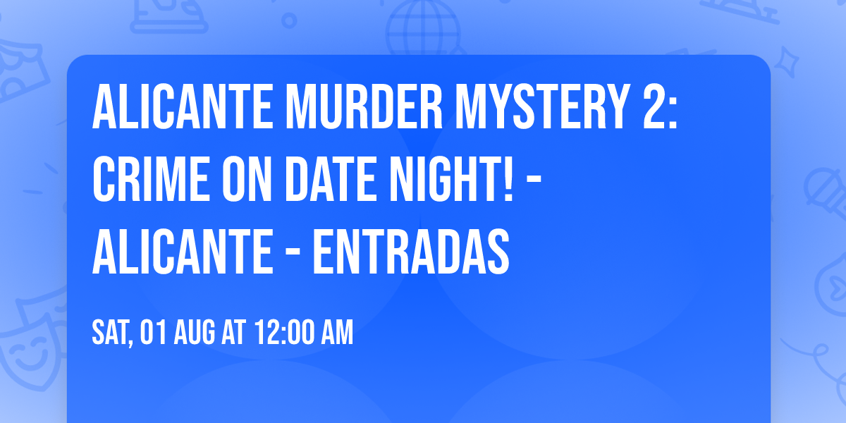 Alicante Murder Mystery 2: Crime on Date Night! - Alicante - Entradas