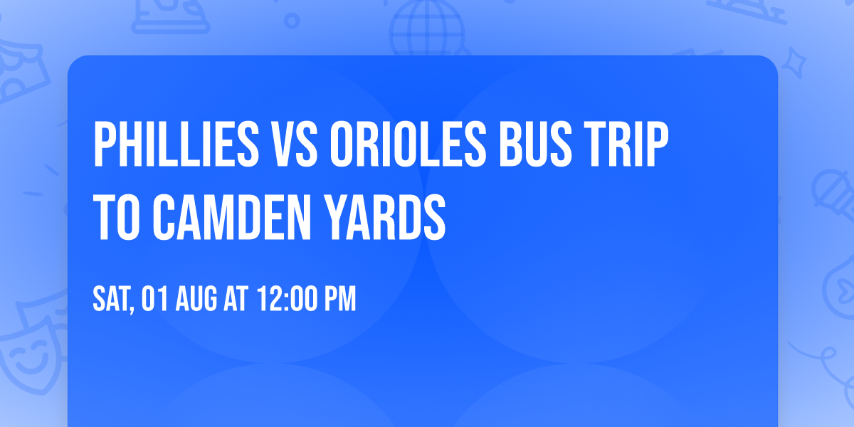 Phillies vs Orioles Bus Trip to Camden Yards