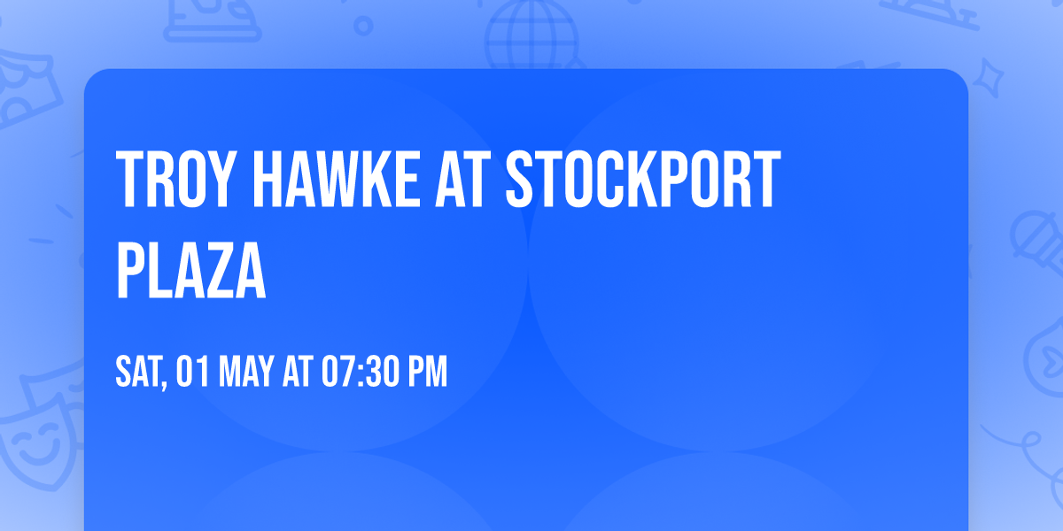 Troy Hawke at Stockport Plaza