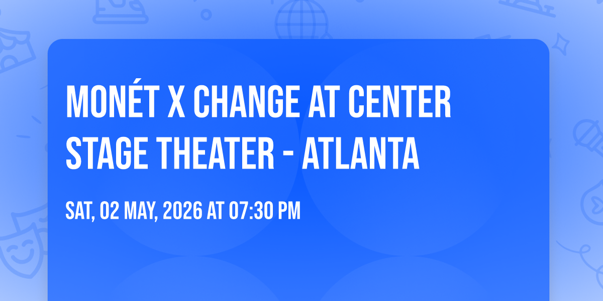 Mon\u00e9t X Change at Center Stage Theater - Atlanta