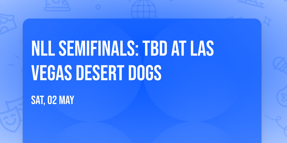 NLL Semifinals: TBD at Las Vegas Desert Dogs