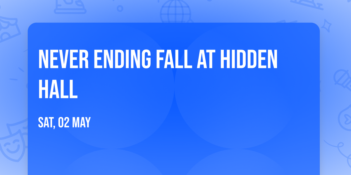 Never Ending Fall at Hidden Hall