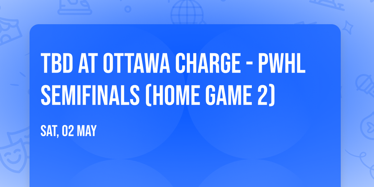 TBD at Ottawa Charge - PWHL Semifinals (Home Game 2)