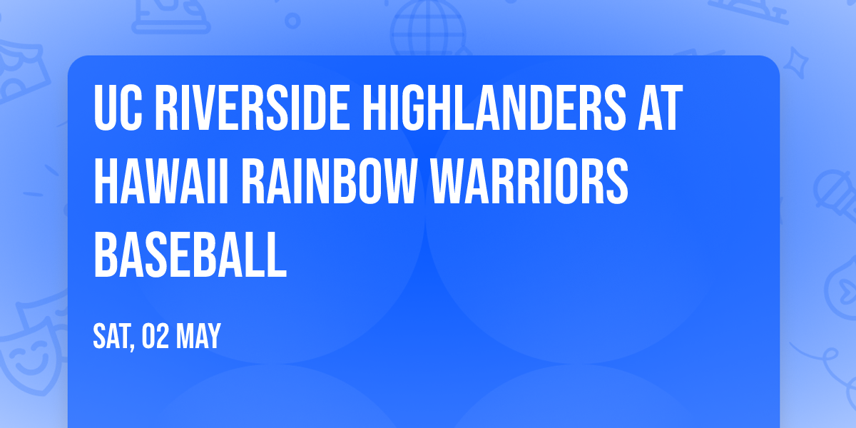 UC Riverside Highlanders at Hawaii Rainbow Warriors Baseball