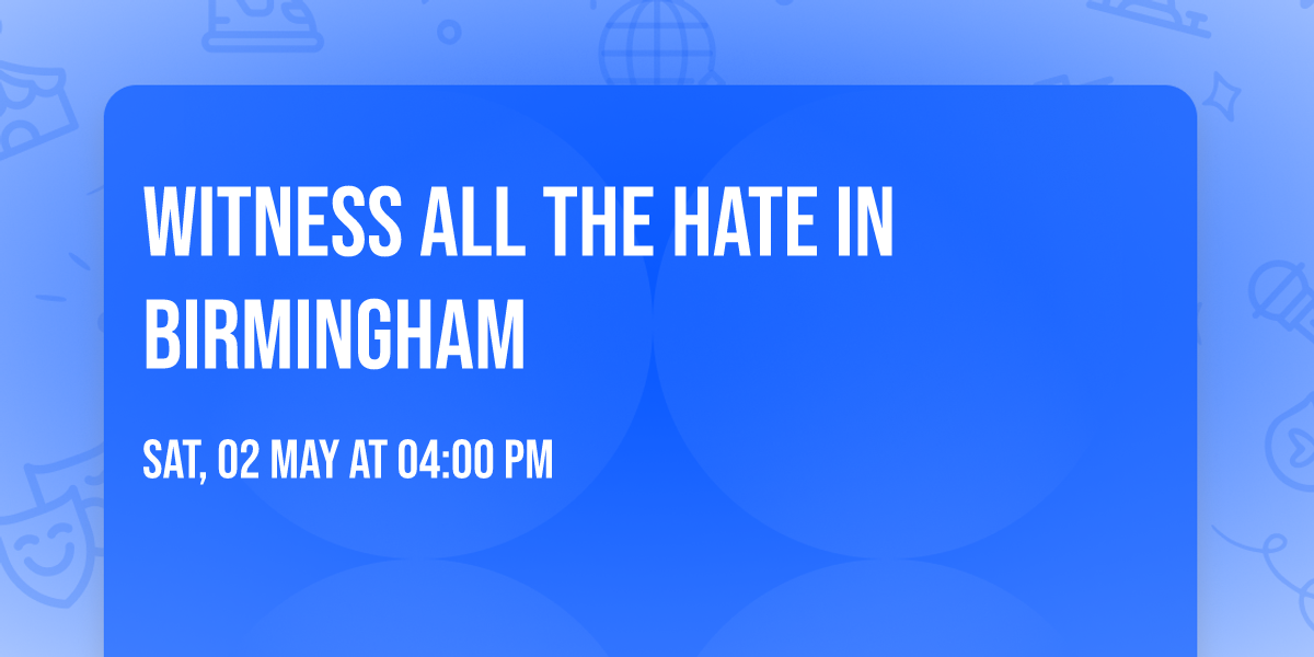 WITNESS ALL THE HATE IN BIRMINGHAM 