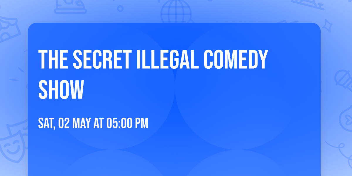 The Secret Illegal Comedy Show