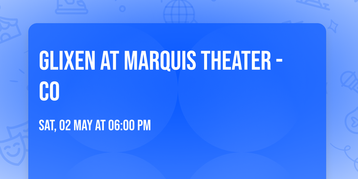 Glixen at Marquis Theater - CO