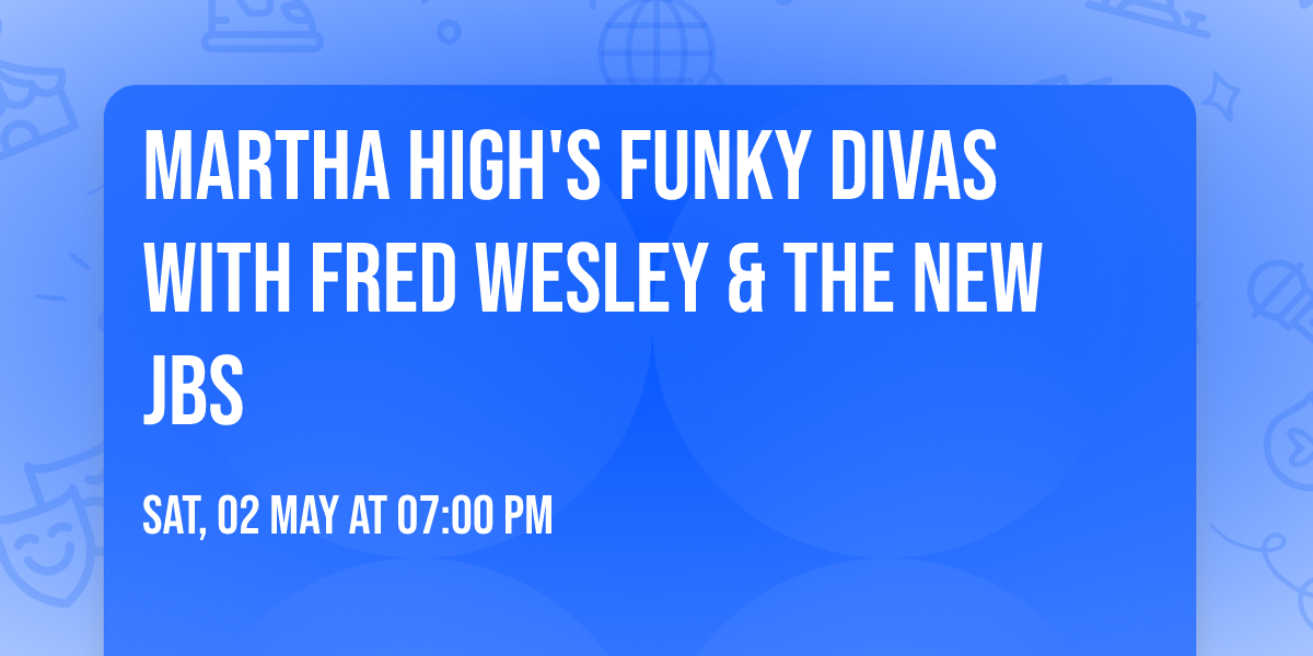 Martha High's FUNKY DIVAS with Fred Wesley & The New JBs