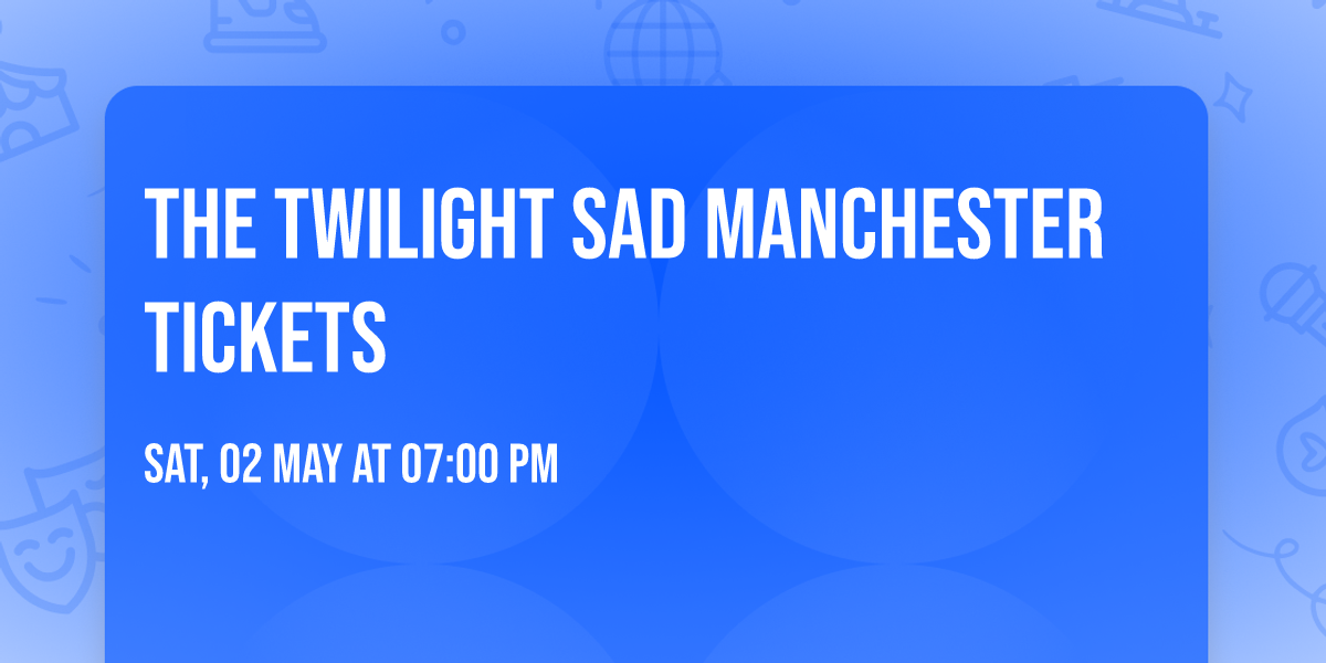 The Twilight Sad Manchester Tickets