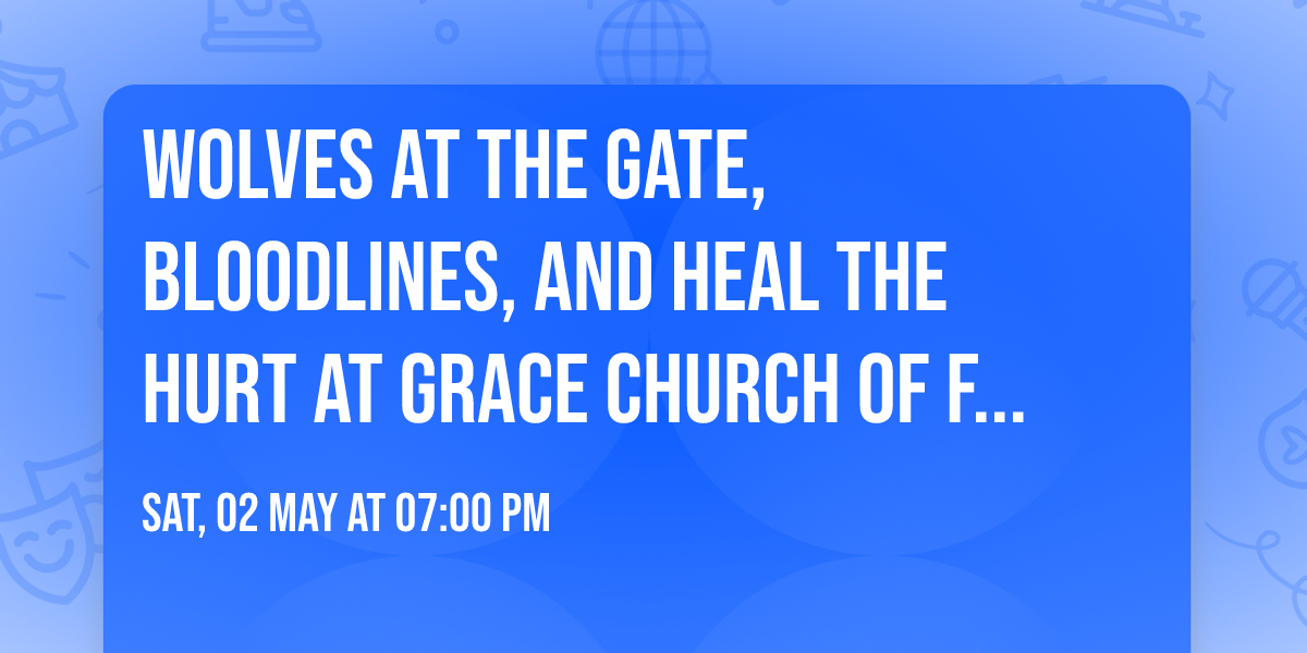 Wolves at the Gate, Bloodlines, and Heal the Hurt at Grace Church of Fredericksburg