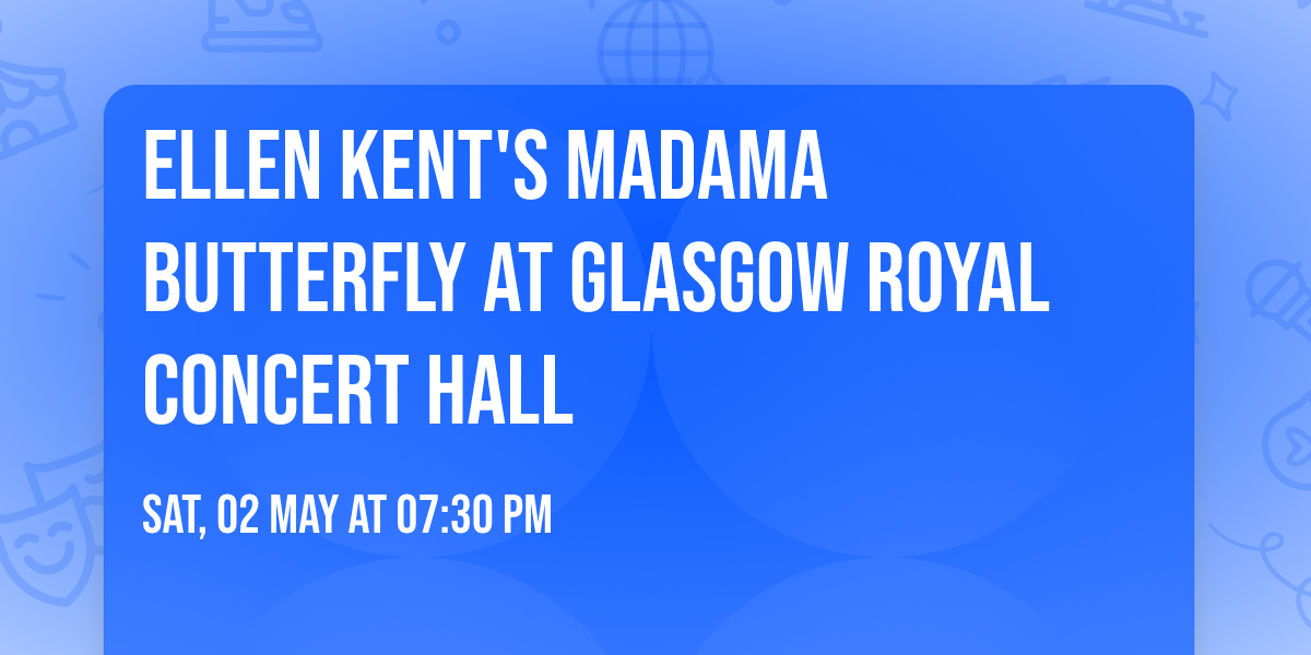 Ellen Kent's Madama Butterfly at Glasgow Royal Concert Hall