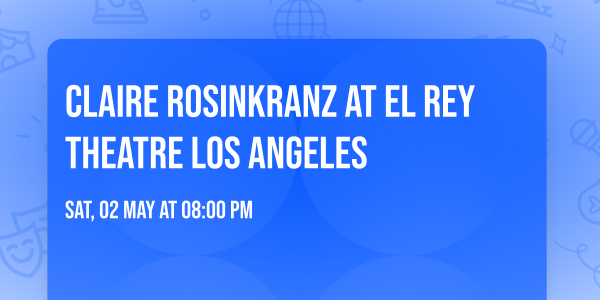 Claire Rosinkranz at El Rey Theatre Los Angeles