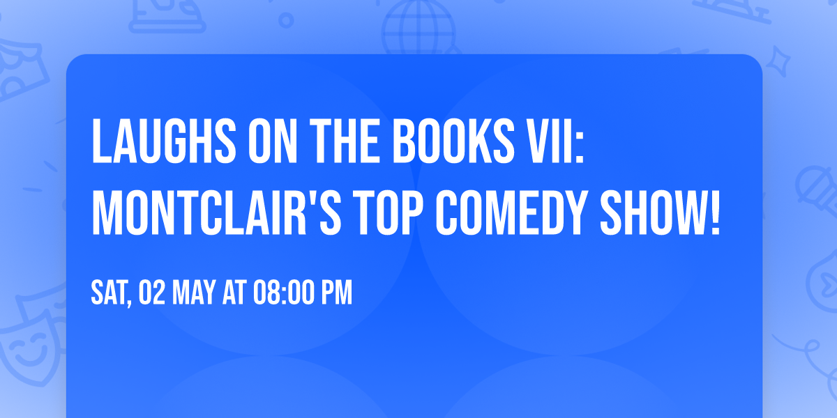 Laughs on the Books VII: Montclair's Top Comedy Show!