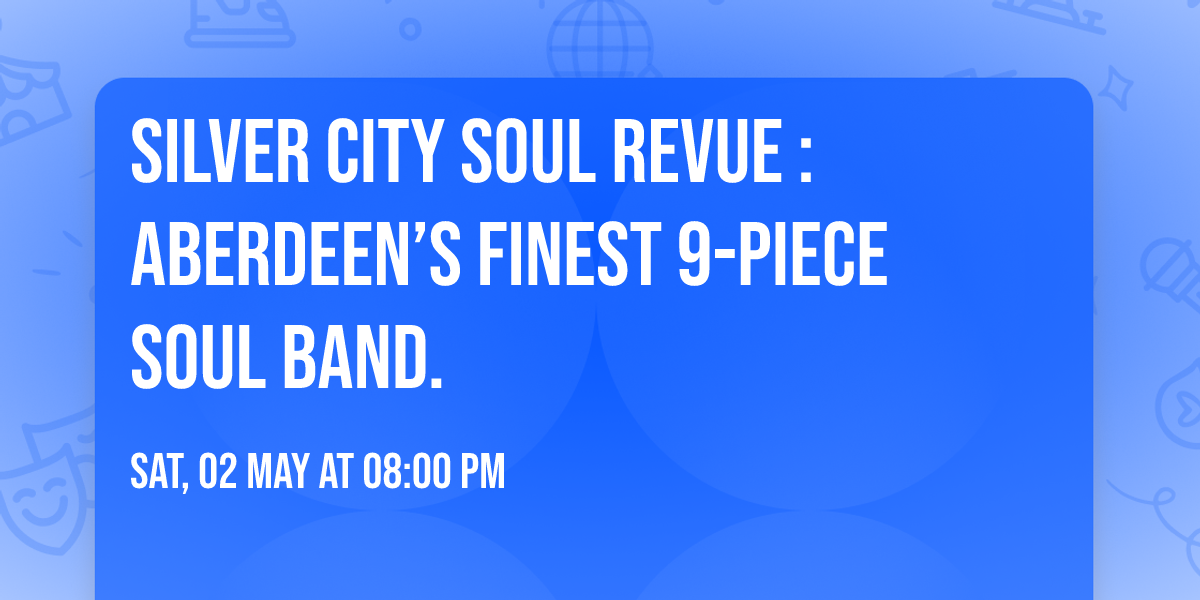 Silver City Soul Revue : Aberdeen\u2019s finest 9-piece soul band.