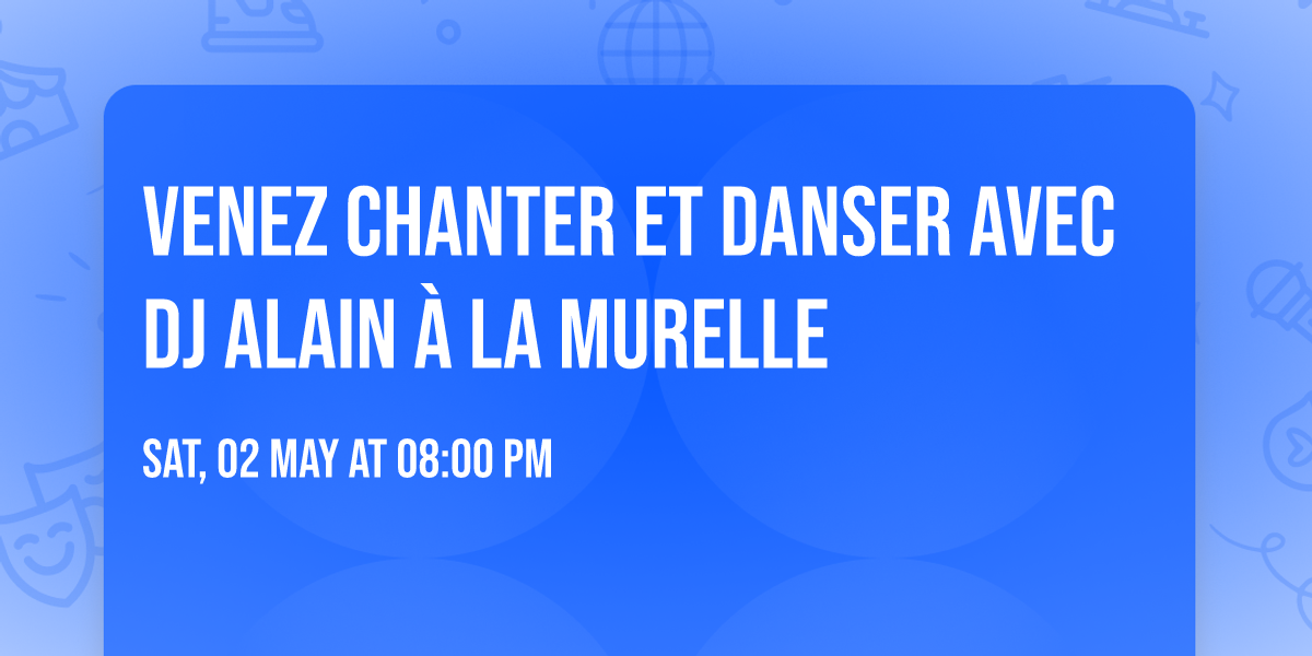Venez chanter et danser avec DJ Alain \u00e0 la Murelle 