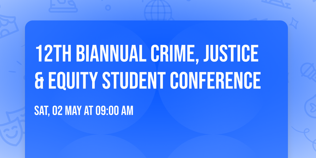 12th Biannual Crime, Justice & Equity Student Conference