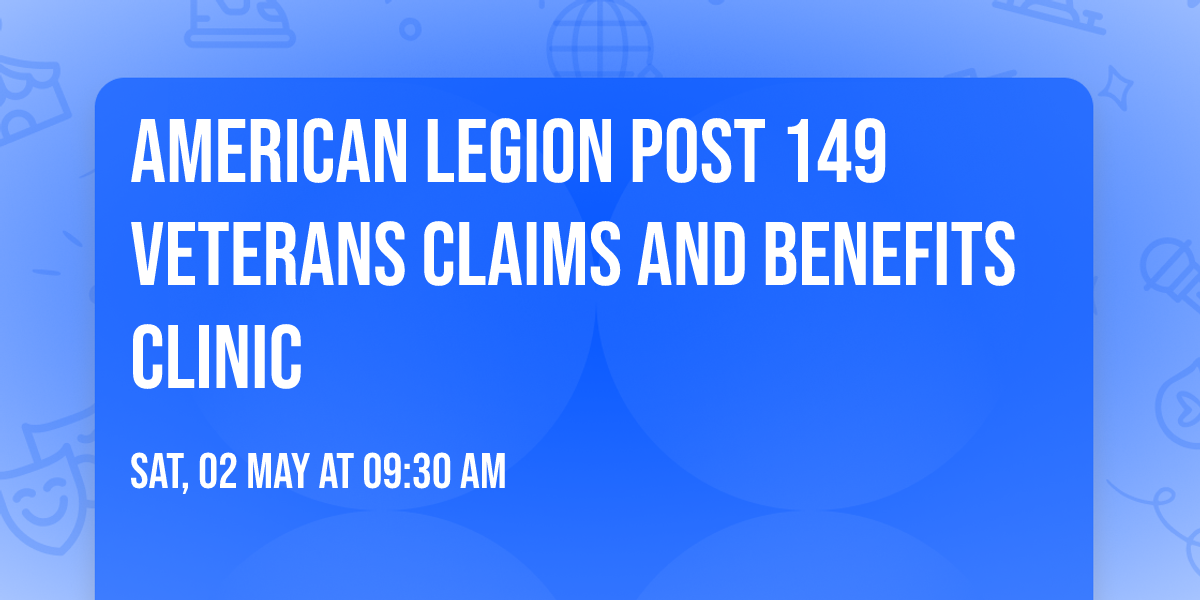 American Legion Post 149 Veterans Claims and Benefits Clinic