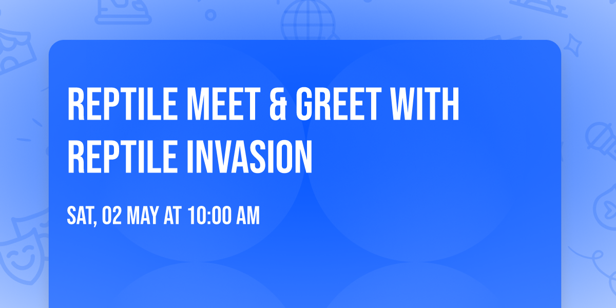 Reptile Meet & Greet with Reptile Invasion