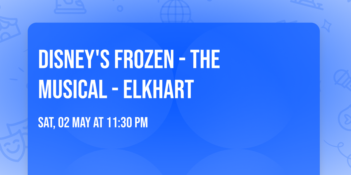 Disney's Frozen - The Musical - Elkhart