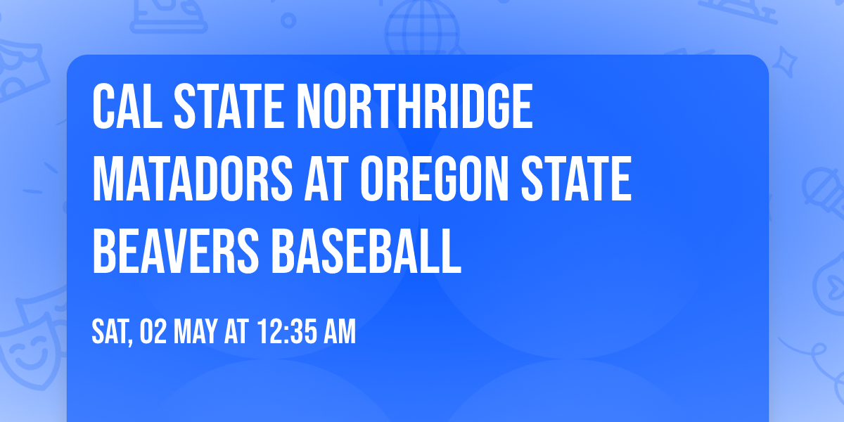 Cal State Northridge Matadors at Oregon State Beavers Baseball
