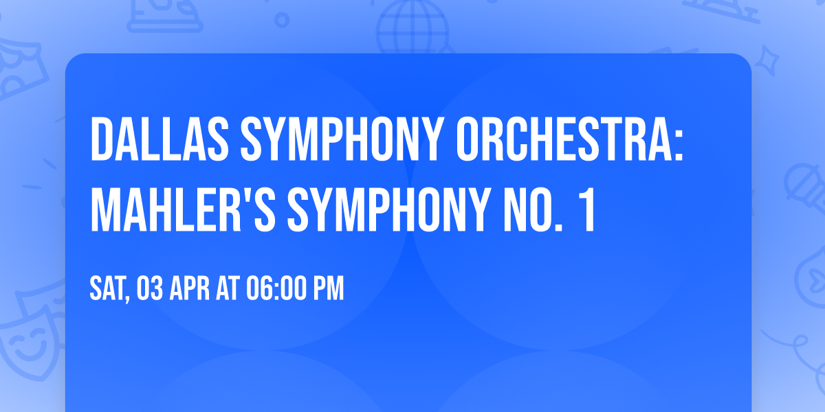 Dallas Symphony Orchestra: Mahler's Symphony No. 1