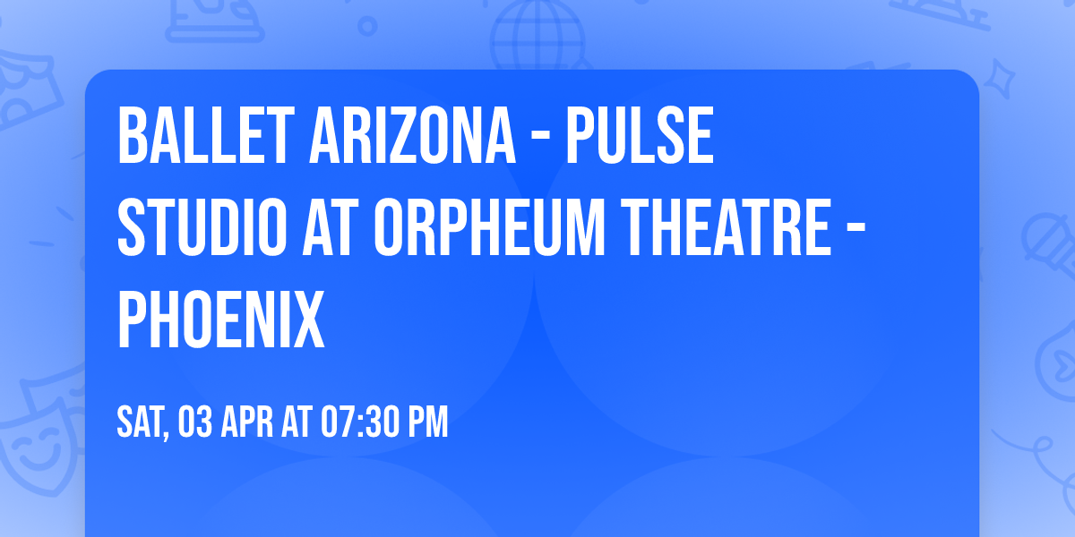 Ballet Arizona - Pulse Studio at Orpheum Theatre - Phoenix