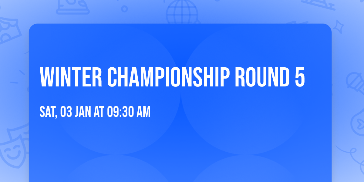 Winter Championship Round 5